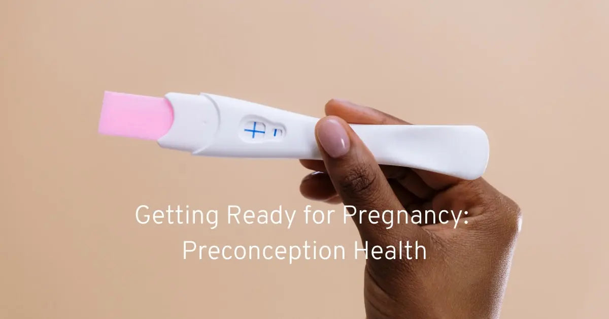 Getting Ready for Pregnancy: Preconception Health